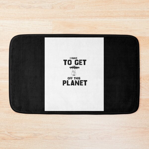 Item preview, I have to get off this planet, Graphic designed and sold by EmiesDesignss.