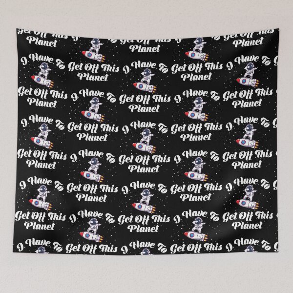 Item preview, I Have To Get Off This Planet,Funny quote designed and sold by EmiesDesignss.