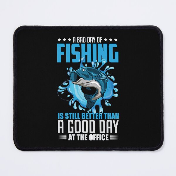 Item preview, A Bad Day of Fishing Is Still Better Than A Good Day At The Office designed and sold by Mike B..