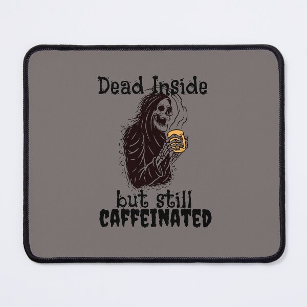 Item preview, Dead Inside But Still Caffeinated designed and sold by theredsharp.