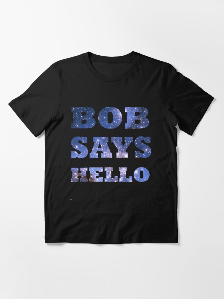 Alternate view of Bob Says Hello Essential T-Shirt