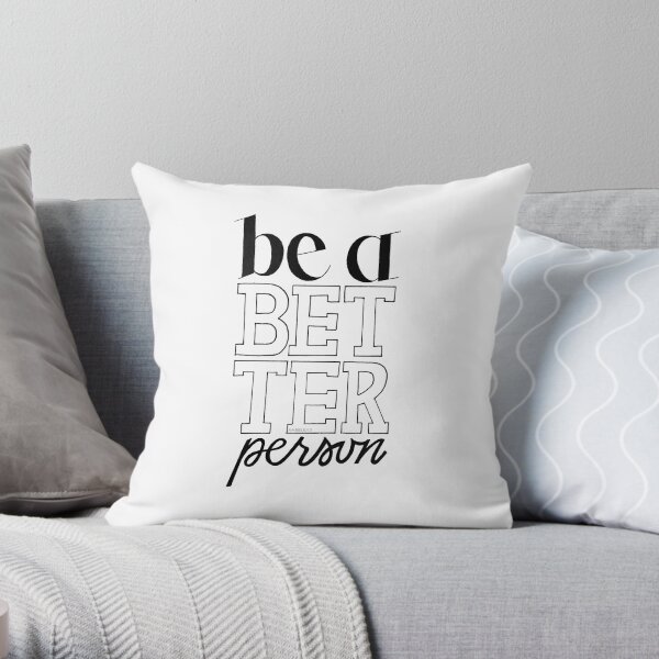 Be A Better Person Throw Pillow