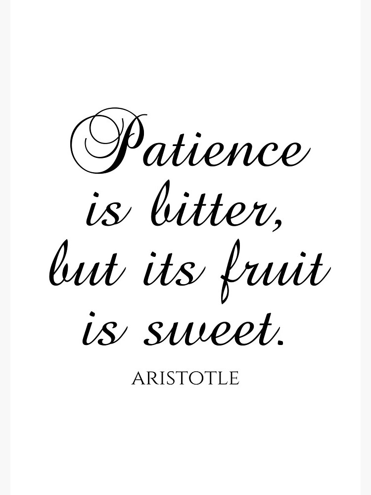 Aristotle Quotes - Patience Is Bitter But Its Fruit Is Sweet 