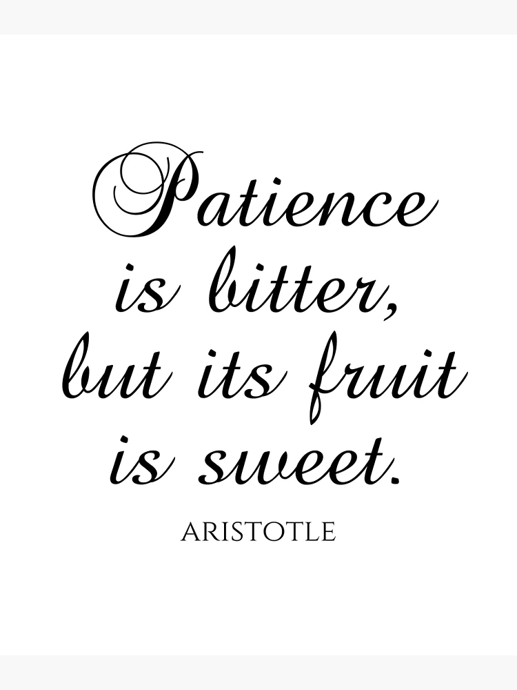 Aristotle Quotes - Patience Is Bitter But Its Fruit Is Sweet 