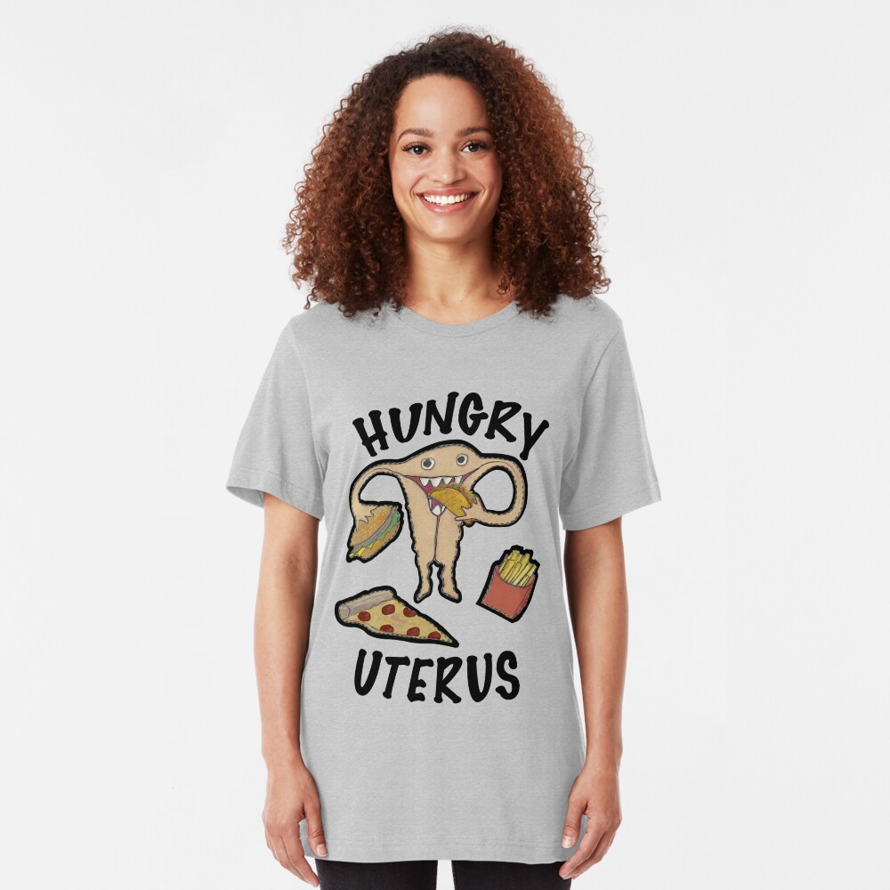 Hungry Uterus Slim Fit T-Shirt