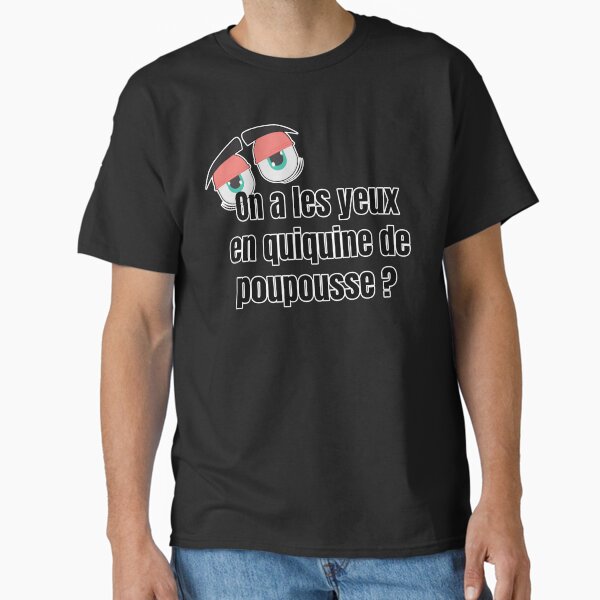 On a les yeux en quiquine de poupousse ? expression belge qui veut dire On a des petits yeux T-shirt classique