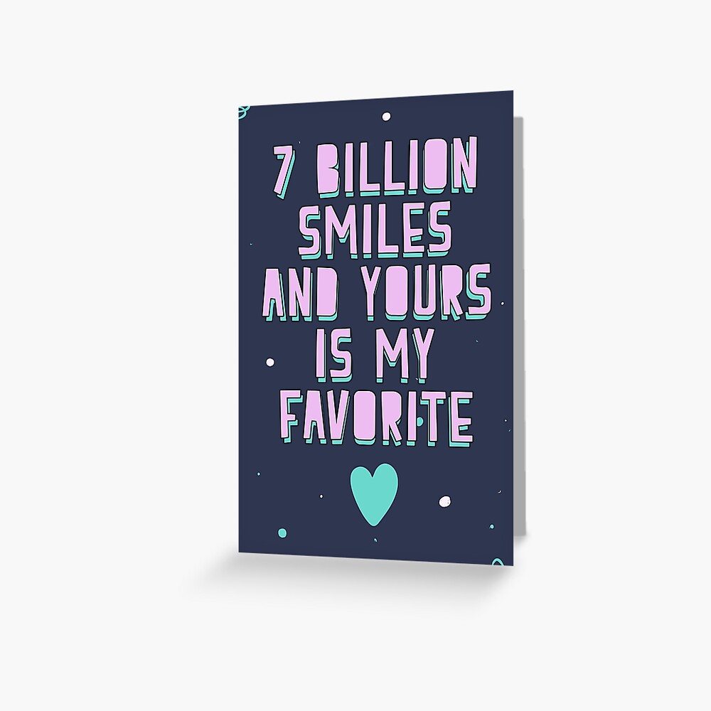 "7 billion smiles and your is my favorite, love poetry" Greeting Card