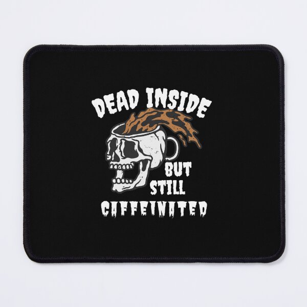 Item preview, Dead Inside But Still Caffeinated designed and sold by theredsharp.