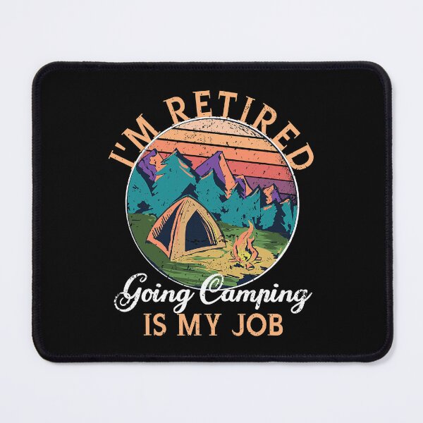 Item preview, I'm Retired Going Camping Is My Job Retirement Outdoor Camper designed and sold by BennetJaco.