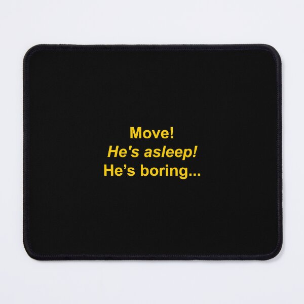 Item preview, Move ! He's asleep! He's boring... designed and sold by Family-Shop.