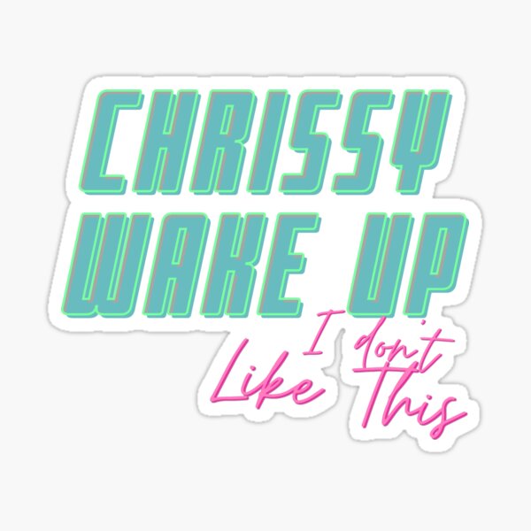 Chrissy Wake Up Sticker For Sale By Ninuci Redbubble