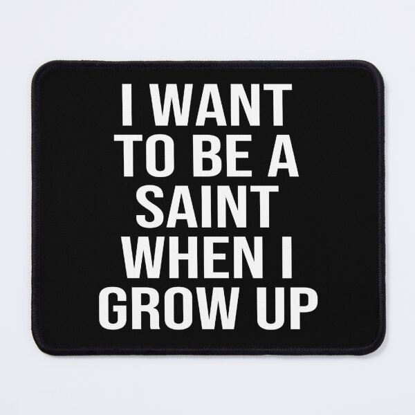 Item preview, I want to be a saint when I grow up (Funny Catholic Humor) white text designed and sold by TheCatholicLady.
