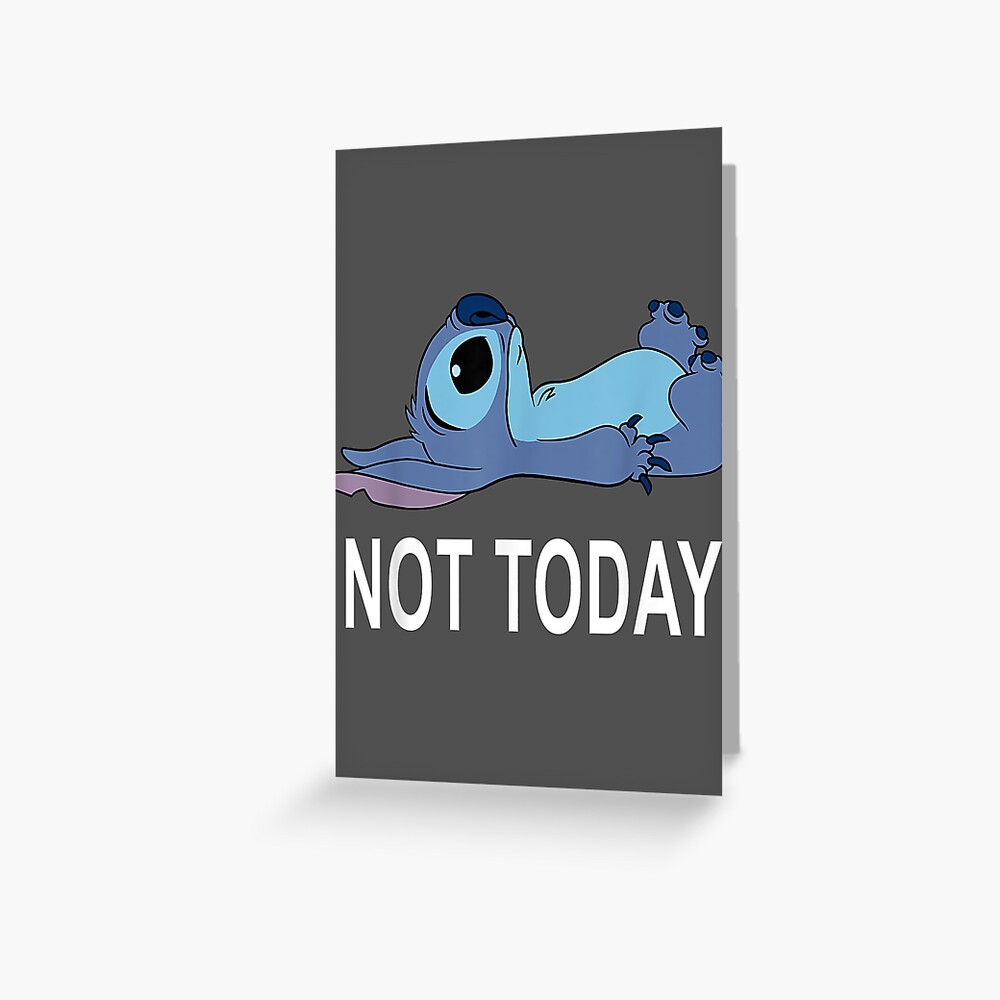 Lilo Stitch Not Today Stitch Greeting Card For Sale By Cudehot Redbubble