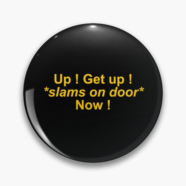 Item preview, Up ! Get up ! *slams the door* Now ! designed and sold by Family-Shop.