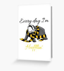 Every day I'm hufflin' Greeting Card