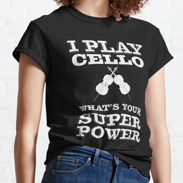 I Play Cello whats your super power | Cello player | cellist Classic T-Shirt