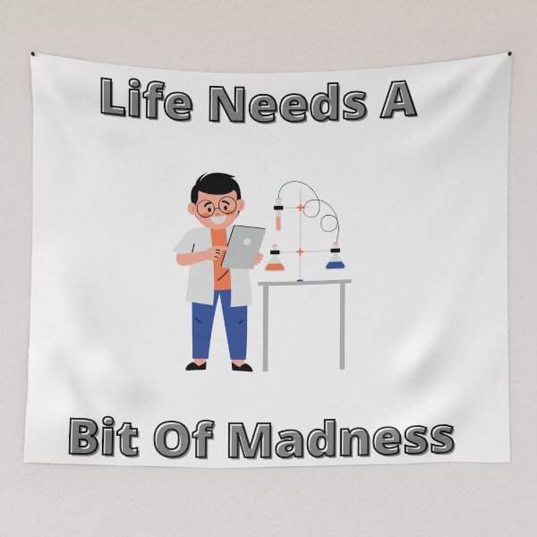 Item preview, Life Needs A Bit Of Madness designed and sold by MaxManN1.