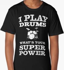 I Play Drums Whats Your Super Power | Drummer Long T-Shirt