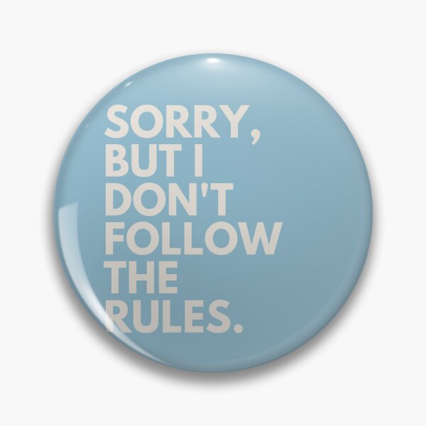 Item preview, "SORRY, but i don't follow the rules." designed and sold by tulipsdesigns.