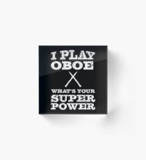 I Play Oboe Whats your Super Power | oboe player | oboist Acrylic Block