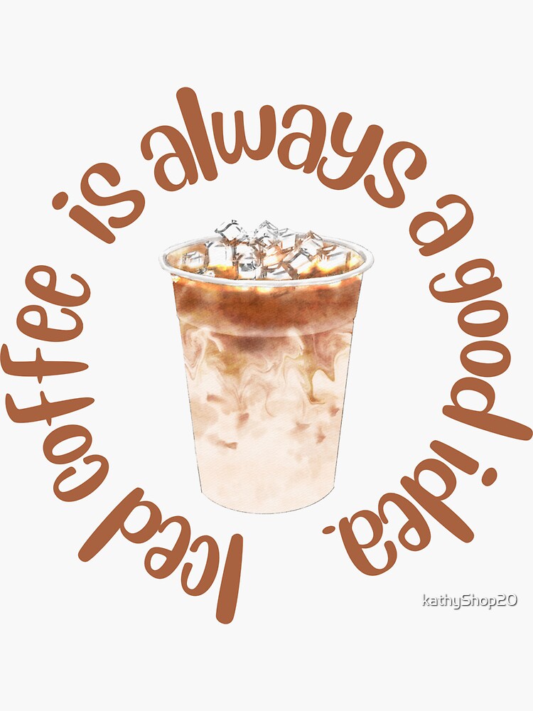 "Iced coffee is always a good idea " Sticker for Sale by