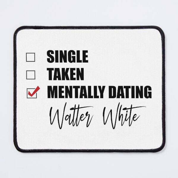 Item preview, Mentally Dating Walter White designed and sold by Bend-The-Trendd.