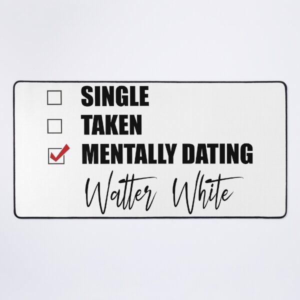 Item preview, Mentally Dating Walter White designed and sold by Bend-The-Trendd.