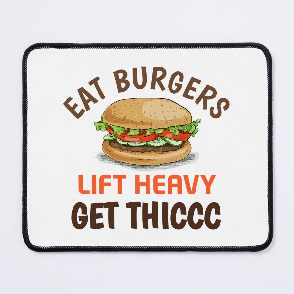 Item preview, Eat burgers lift heavy get thicc designed and sold by TasuDesigners.