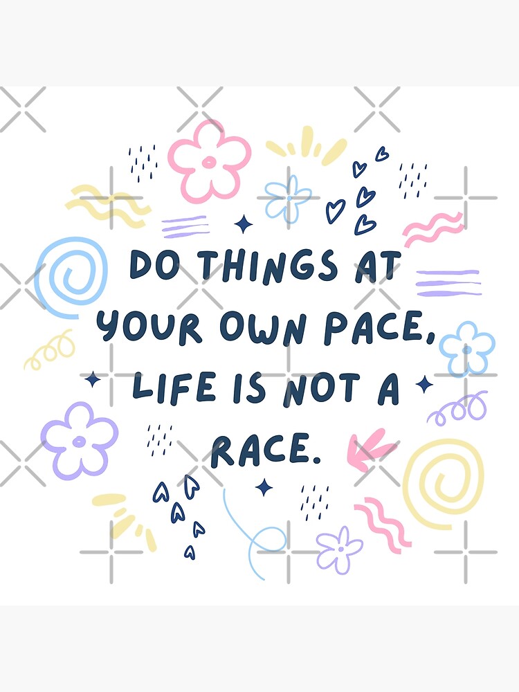 Do things at your own pace, life is not a race whimsical pattern