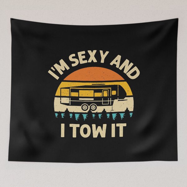 Item preview, I'm Sexy And I Tow It Camper RV designed and sold by BennetJaco.