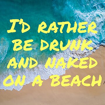"I’d rather be drunk and naked on a beach" Sticker for Sale by