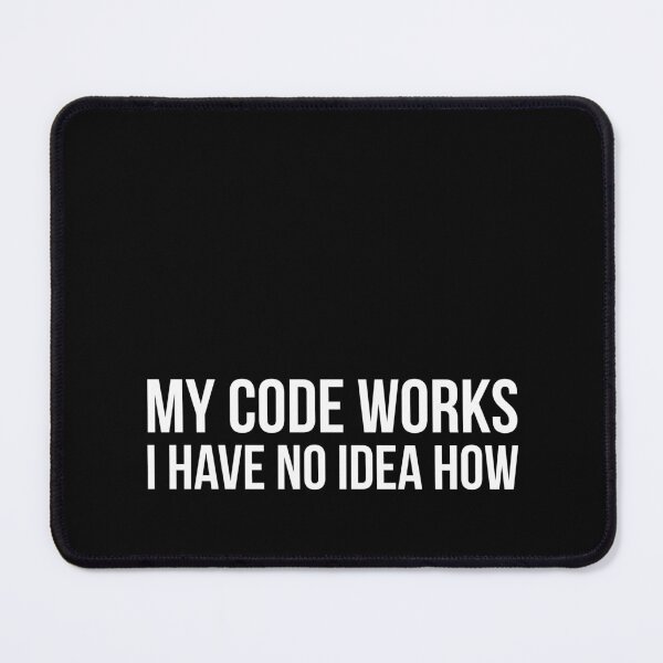 Item preview, My code works I have no idea how | Funny coding developer programming quote | designed and sold by Tarun Bisht.