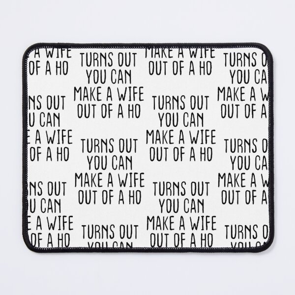 Item preview, Turns Out You Can Make A Wife Out Of A Ho designed and sold by Theparticular.