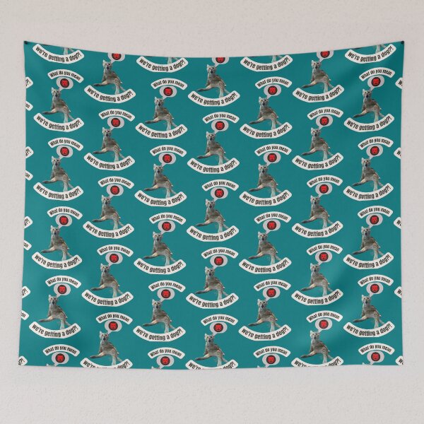 Item preview, what do you mean we_re getting a dog! .   designed and sold by Markaylach.