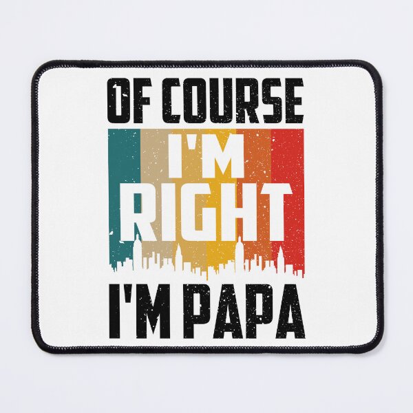 Item preview, Of Course I'm Right I'm Papa designed and sold by SunsetGloww.