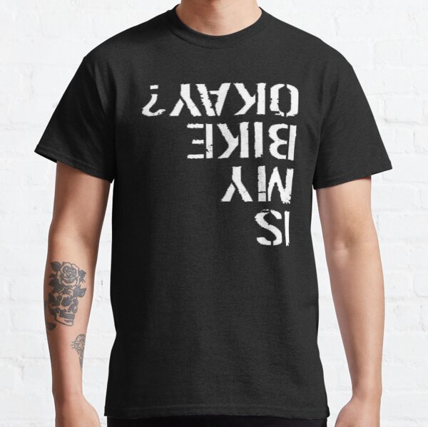 “Is My Bike Okay? Is My Bike Ok? " T-shirt for Sale by anfostore