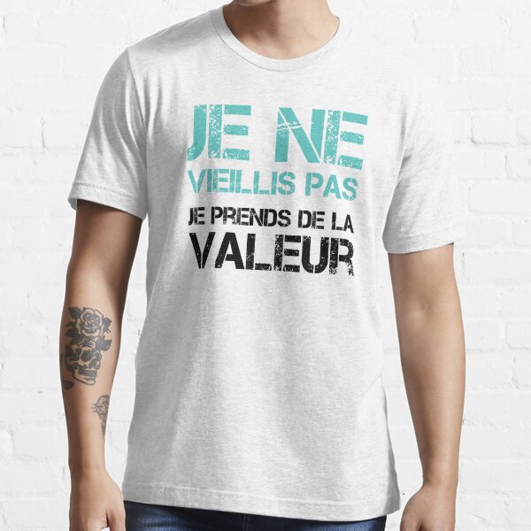 Je Ne Vieillis Pas Je Prends De La Valeur French Quote T Shirt For Sale By Samido49 