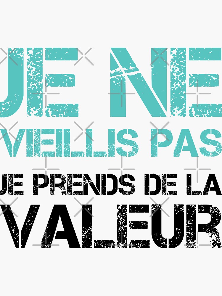 Je Ne Vieillis Pas Je Prends De La Valeur French Quote Sticker For Sale By Samido49 Redbubble 