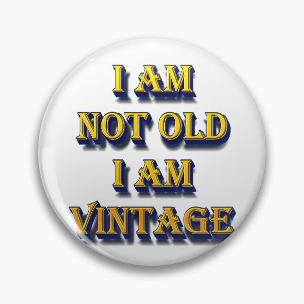 Item preview, I am not Old I am Vintage designed and sold by yphien.