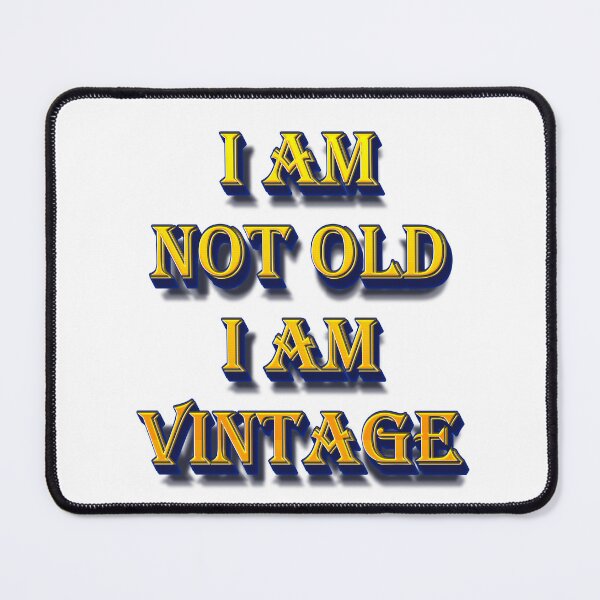Item preview, I am not Old I am Vintage designed and sold by yphien.