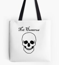 Not Humerus Tote Bag