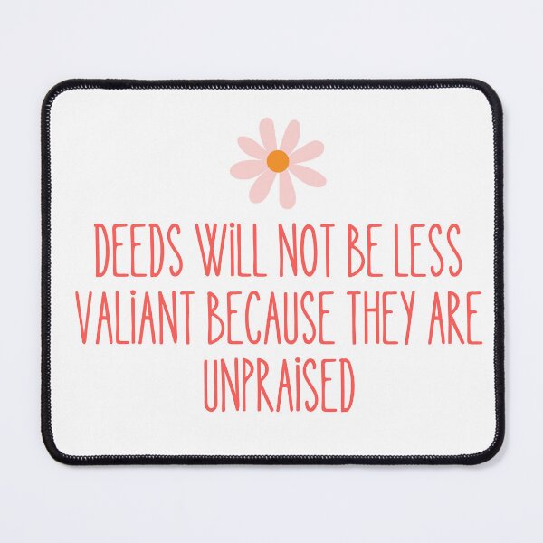 Item preview, Deeds will not be less valiant because they are unpraised - Cute designed and sold by Tolkienian.