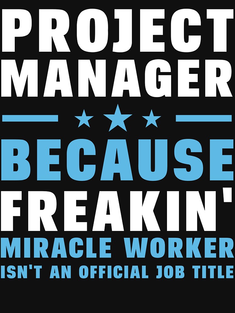 Project Manager Because Freakin Miracle Worker Isnt An Official Job