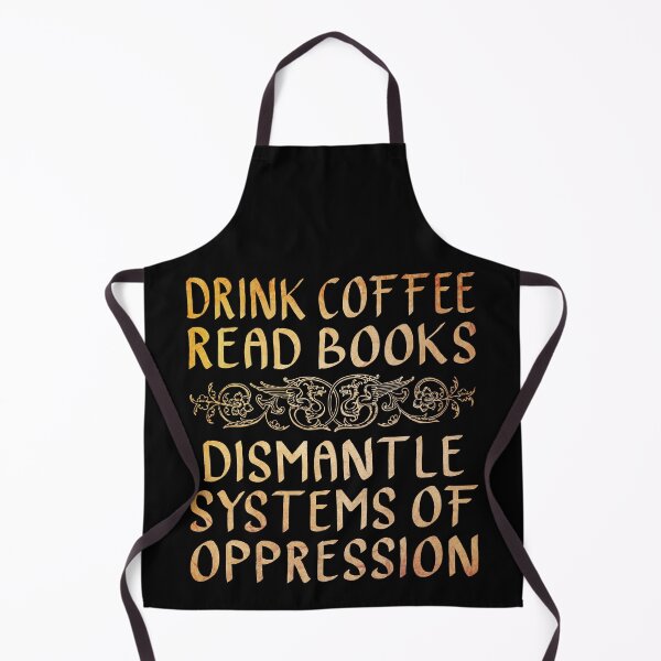 Item preview, Drink Coffee, Read Books, Dismantle Systems of Oppression  designed and sold by ACC .