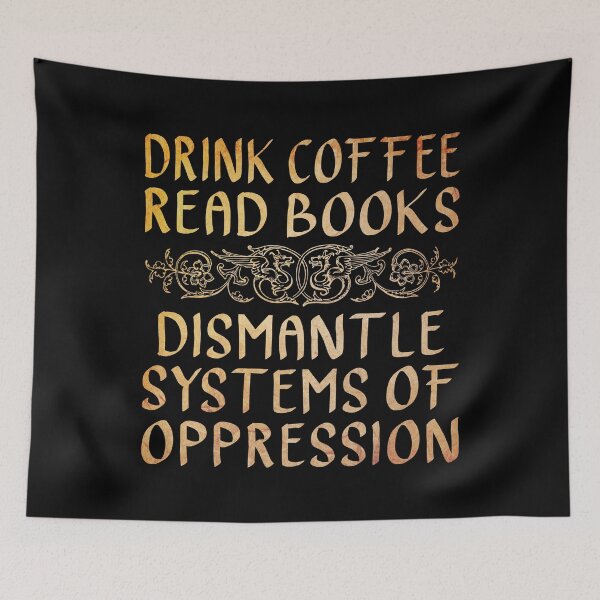 Item preview, Drink Coffee, Read Books, Dismantle Systems of Oppression  designed and sold by ACC .
