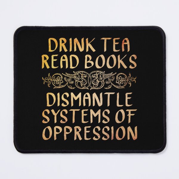 Item preview, Drink Tea Read Books, Dismantle Systems of Oppression  designed and sold by ACC .