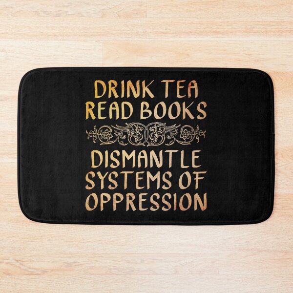 Item preview, Drink Tea Read Books, Dismantle Systems of Oppression  designed and sold by ACC .