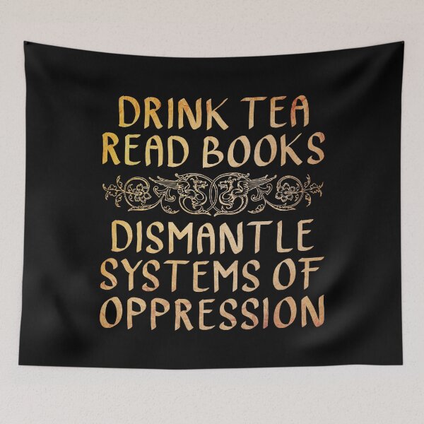 Item preview, Drink Tea Read Books, Dismantle Systems of Oppression  designed and sold by ACC .