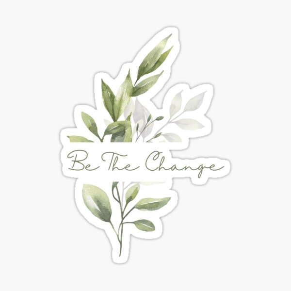 Be The Change Sticker