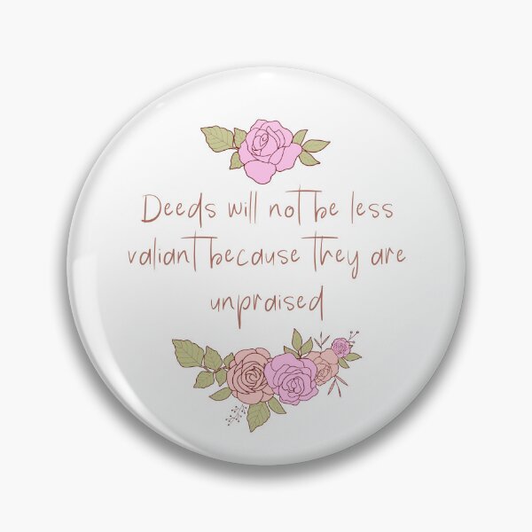Item preview, Deeds will not be less valiant because they are unpraised - Flowery designed and sold by Tolkienian.